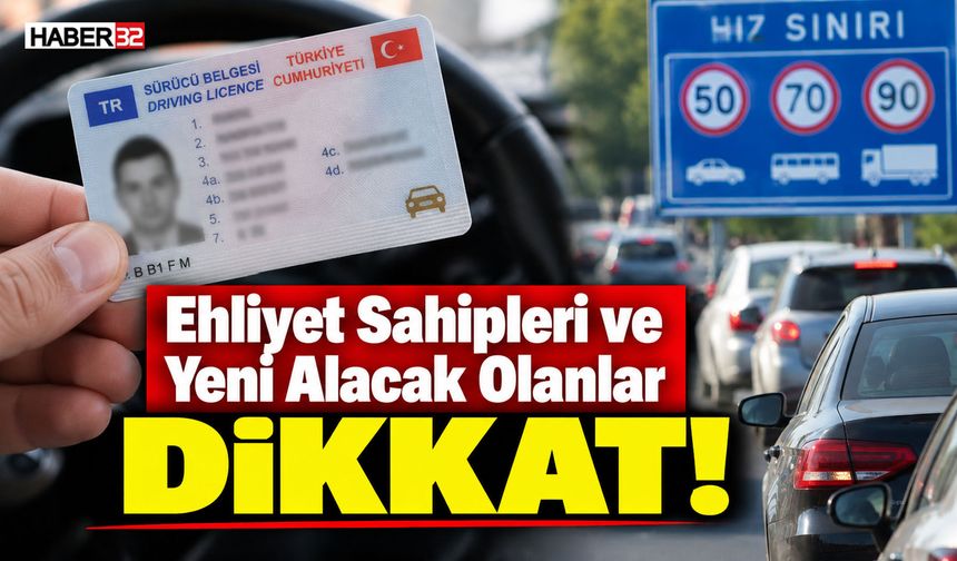 Ehliyet Sahipleri ve Yeni Alacak Olanlar Dikkat!