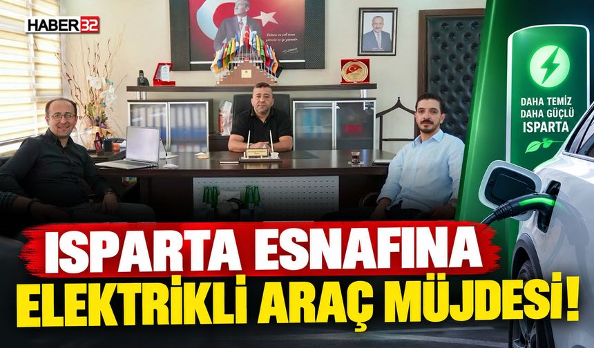 Isparta Esnafına Elektrikli Araç Müjdesi!