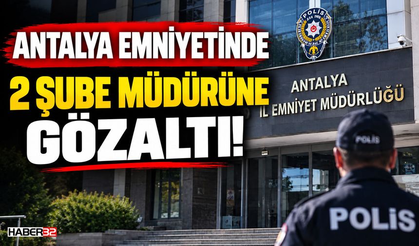 Antalya'da 2 Emniyet Müdürüne Gözaltı!