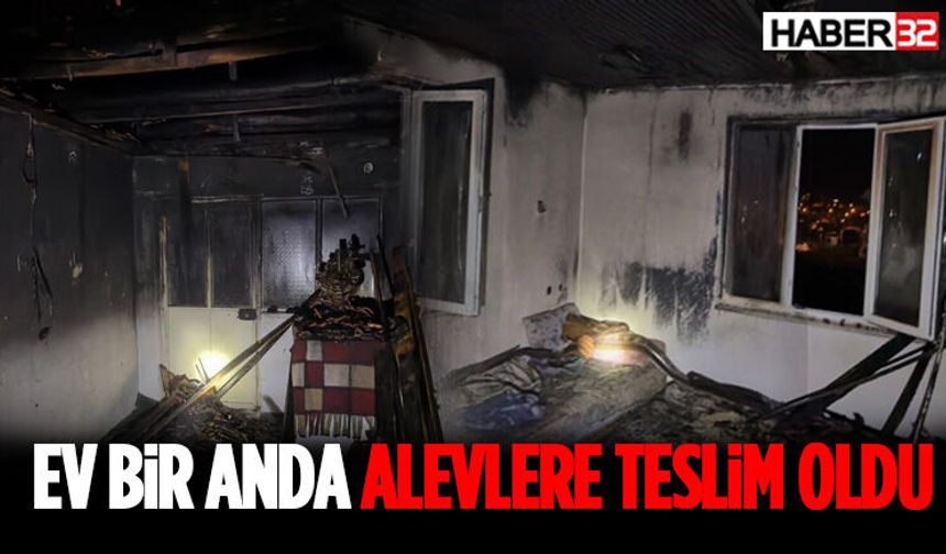 Ev Bir Anda Alevlere Teslim Oldu