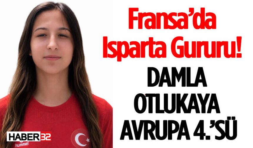 Fransa’da Isparta Gururu! Damla Otlukaya Avrupa 4.’sü