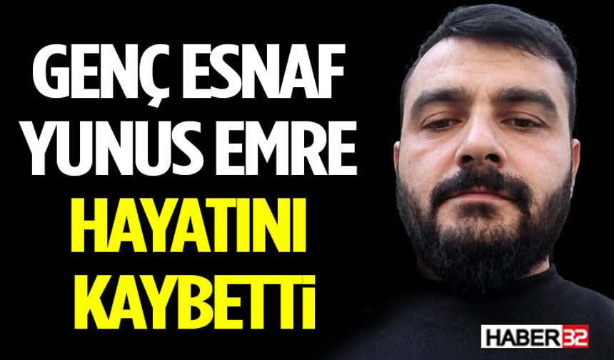 Genç Esnaf Yunus Emre Hayatını Kaybetti