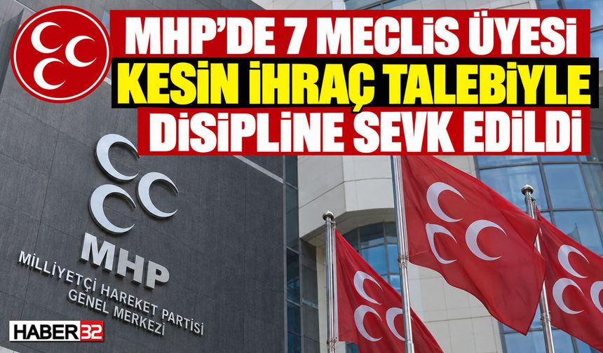 MHP’de 7 Meclis Üyesi Disipline Sevk Edildi!