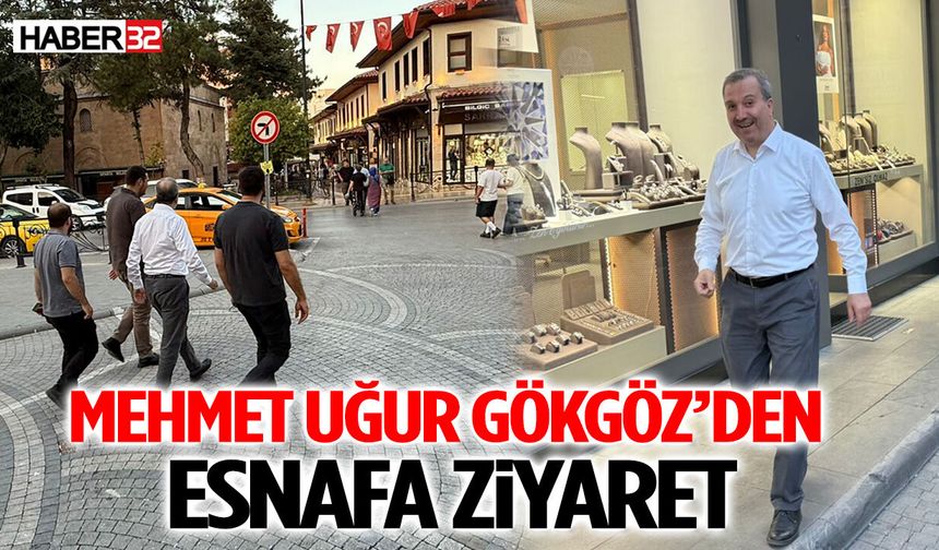 Mehmet Uğur Gökgöz’den Esnafa Ziyaret