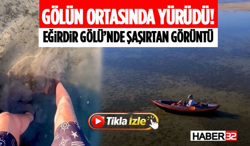 Gölün Ortasında Yürüdü! Eğirdir Gölü’nde Şaşırtan Görüntü