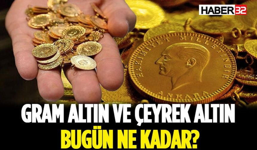 Gram Altın ve Çeyrek Altın Bugün Ne Kadar?
