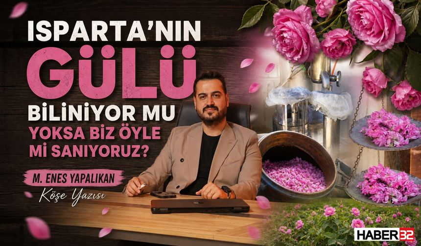 Isparta’yı ve Gülü Yeterince Tanıtabiliyor Muyuz?