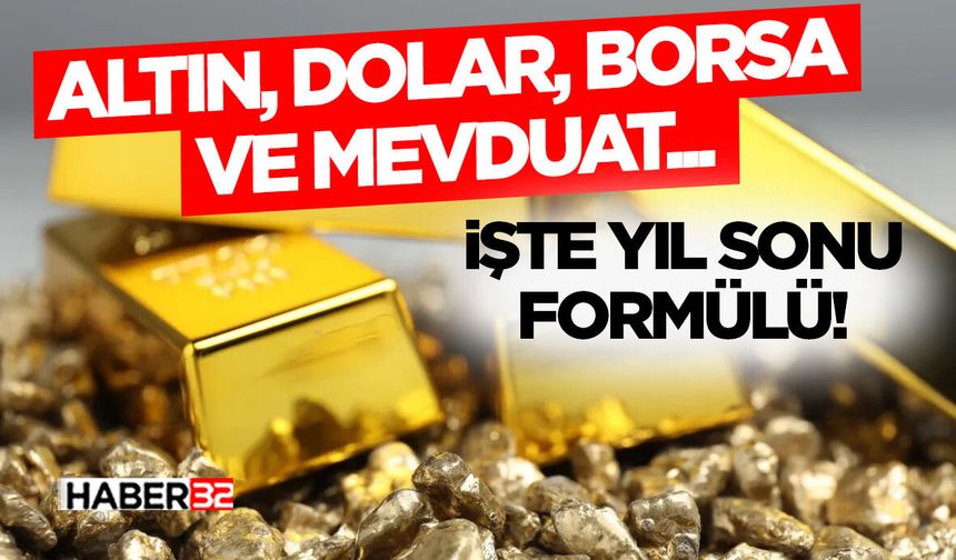 Altın, Dolar, Borsa Ve Mevduat... Yıl Sonu Formülü!