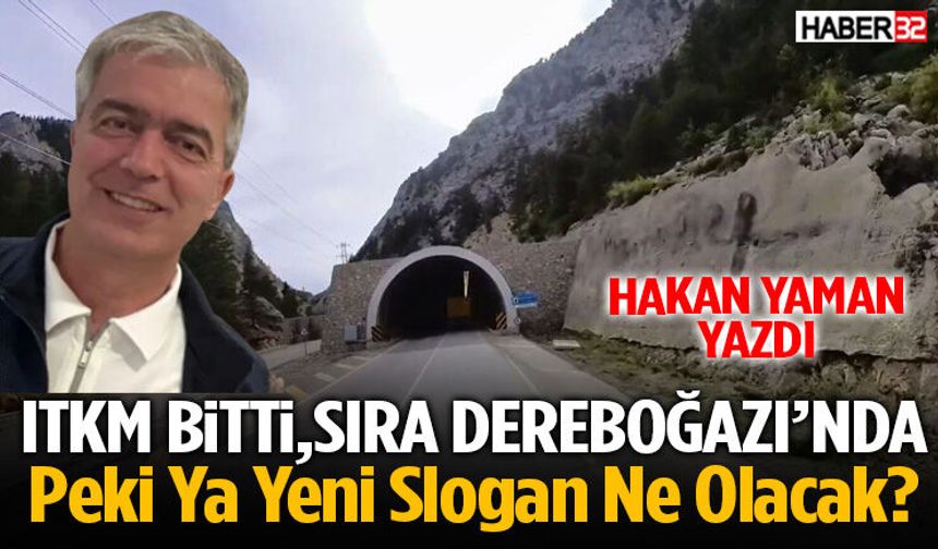 ITKM Bitti, Sıra Dereboğazı’nda! Hakan Yaman Yazdı