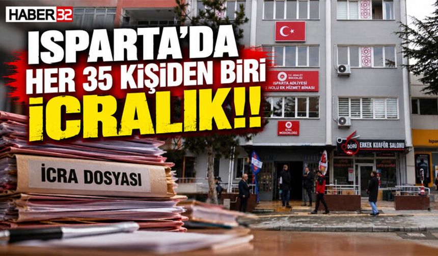 ISPARTA’NIN İCRA DOSYASI TABLOSU ORTAYA ÇIKTI!