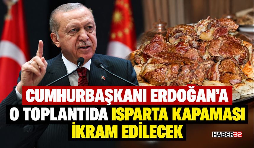 Cumhurbaşkanı Erdoğan'a Isparta Kapaması İkram Edilecek