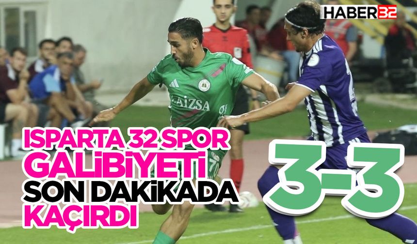Isparta 32 Spor Galibiyeti Son Dakikada Kaçırdı: 3-3