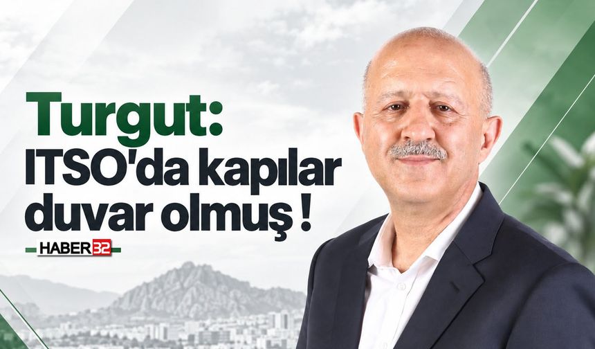 Başkan Adayı Turgut: "ITSO’da Kapılar Duvar Olmuş!"