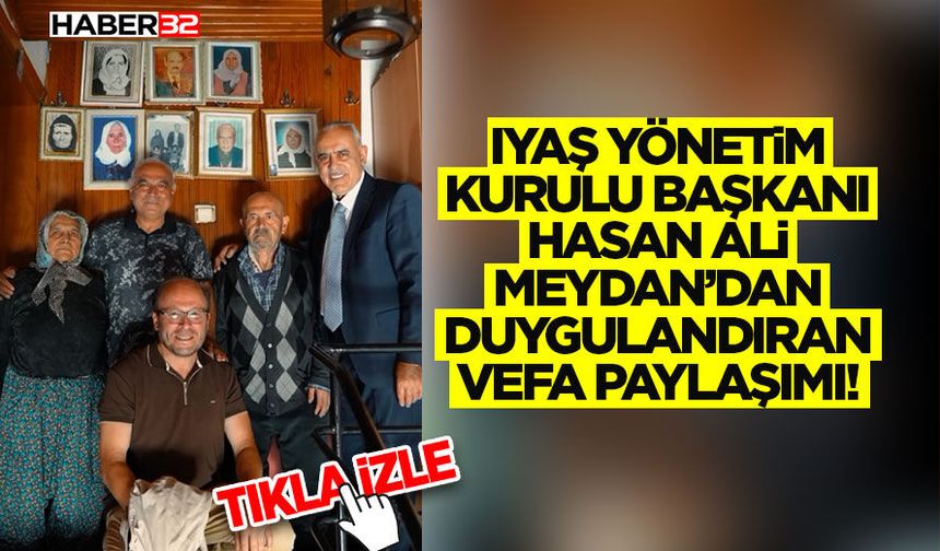 IYAŞ Yönetim Kurulu Başkanı Meydan’dan Duygulandıran Vefa Paylaşımı!