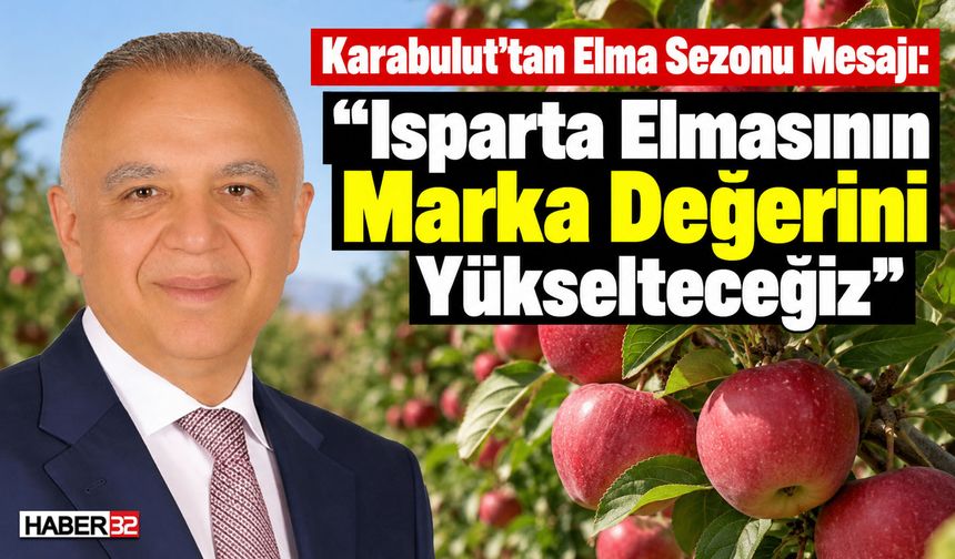 Karabulut: “Isparta Elmasının Marka Değerini Yükselteceğiz”
