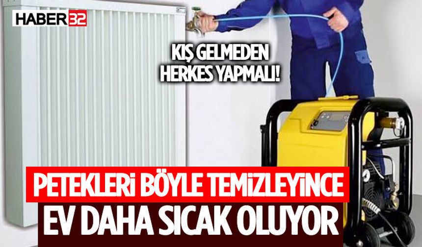 Kış Gelmeden Herkes Yapmalı! Petekleri Böyle Temizleyince Ev Daha Sıcak Oluyor