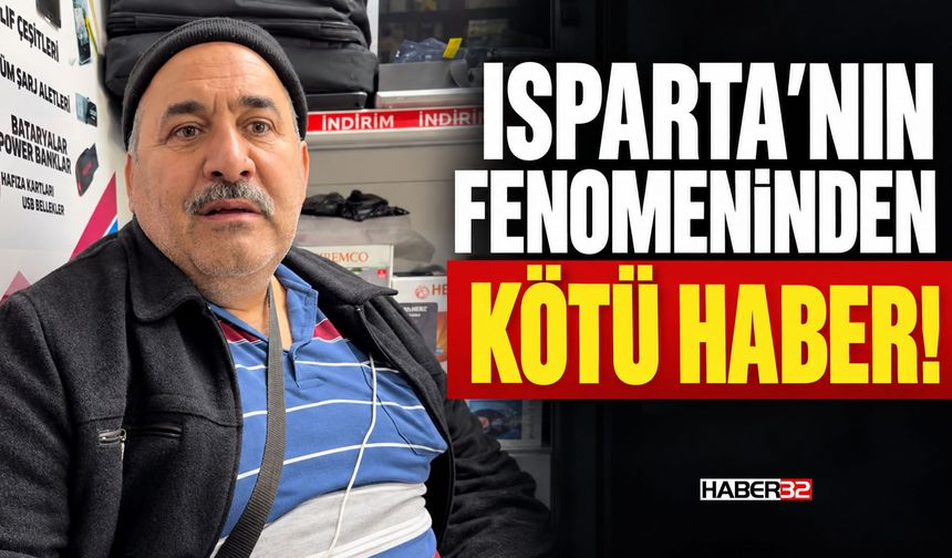 Isparta'nın Fenomeninden Kötü Haber!