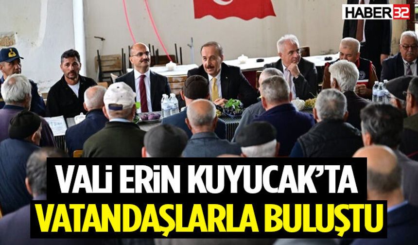 Vali Erin Kuyucak’ta Vatandaşlarla Buluştu