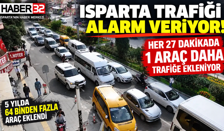 Isparta Trafiği 5 Yılda Şişti! 64 Binden Fazla Araç Geldi