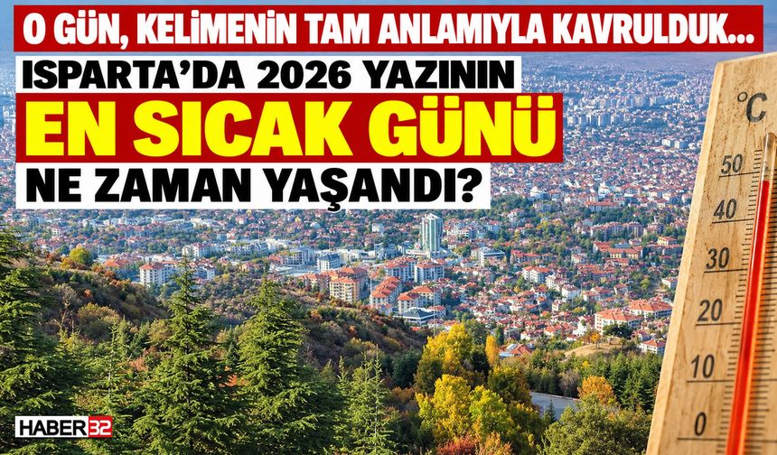 Isparta'da 2026 Yazının Sıcaklık Rekoru Belli Oldu!