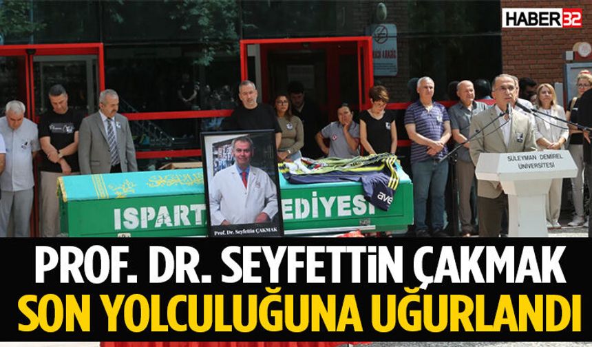 Prof. Dr. Seyfettin Çakmak Son Yolculuğuna Uğurlandı