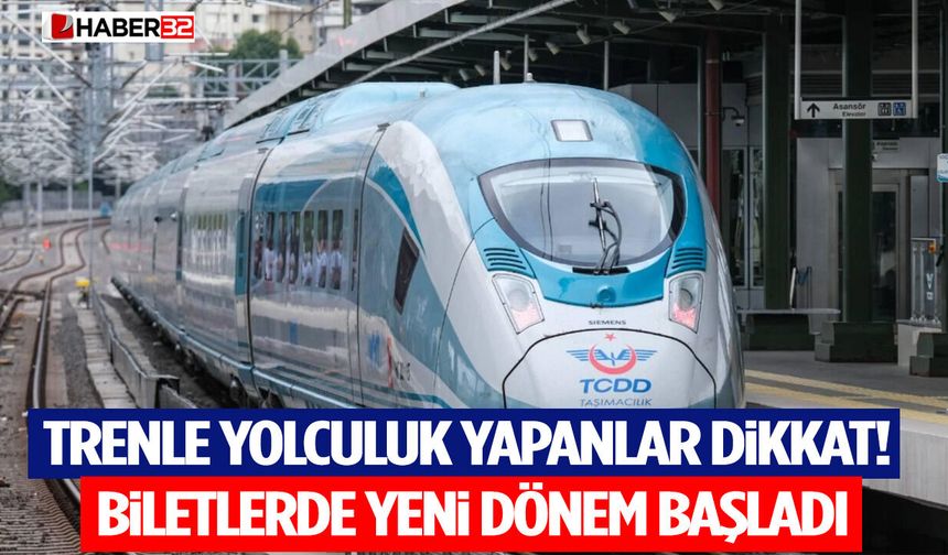 Trenle Yolculuk Yapanlar Dikkat! Biletlerde Yeni Dönem Başladı