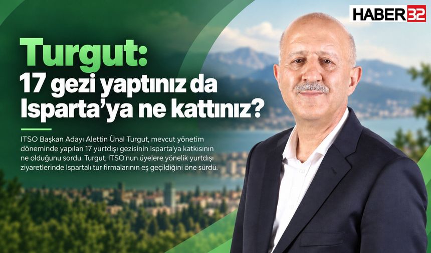 Turgut: 17 gezi yaptınız da Isparta’ya ne kattınız?