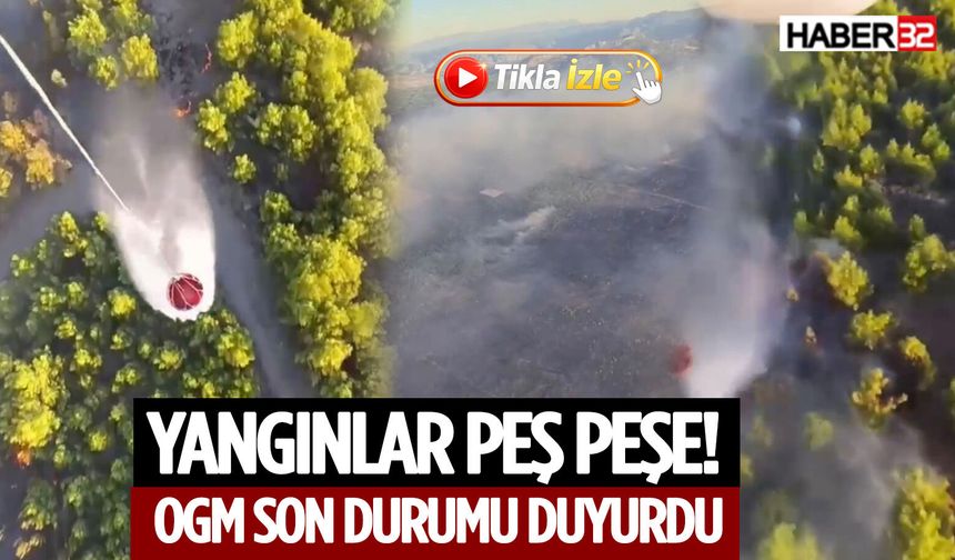Yangınlar Peş Peşe! OGM Son Durumu Duyurdu