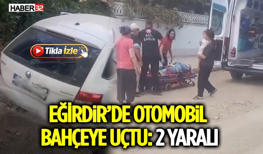 Eğirdir’de Otomobil Bahçeye Uçtu: 2 Yaralı