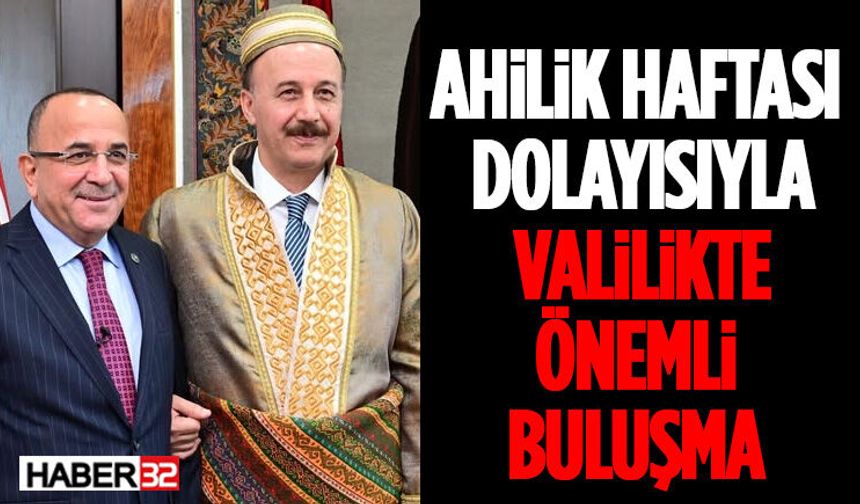 Ahilik Haftası Dolayısıyla Valilikte Önemli Buluşma