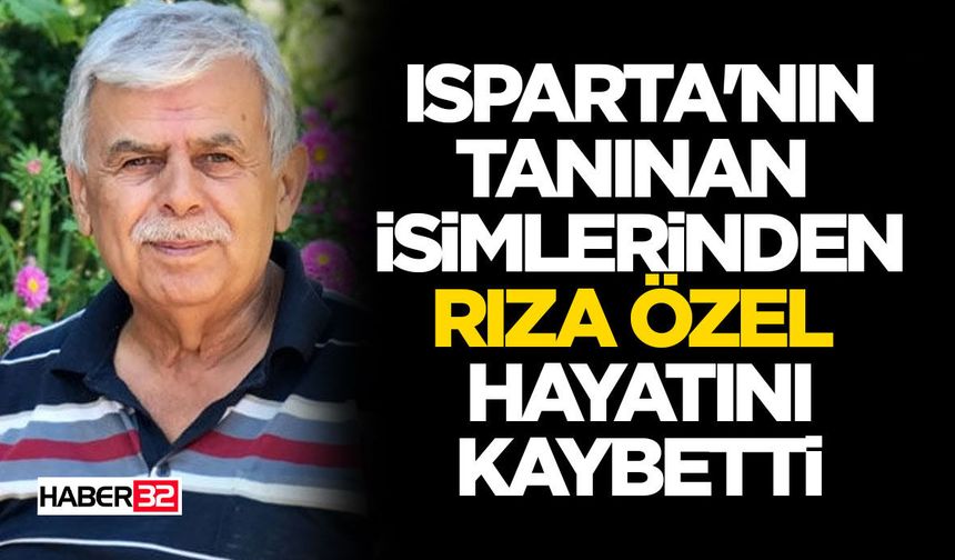 Isparta'nın Tanınan İsimlerinden Rıza Özel Hayatını Kaybetti!