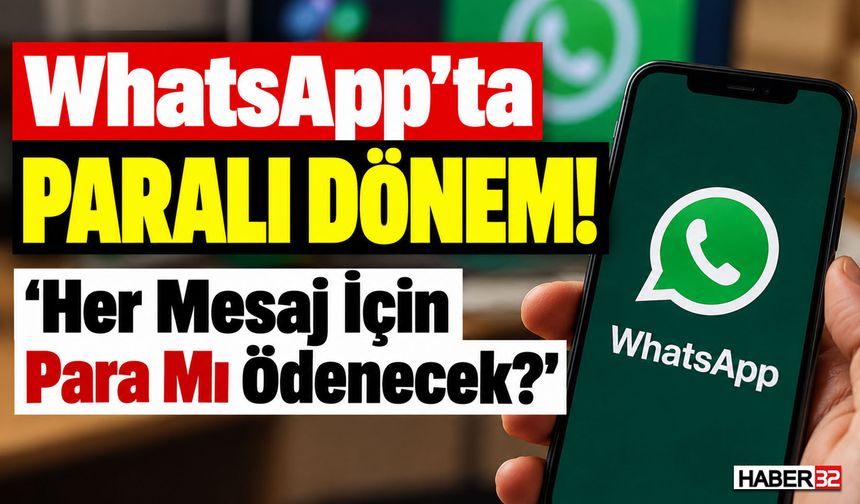 WhatsApp’ta Artık 'Her Mesaj İçin Para Mı Ödenecek?'