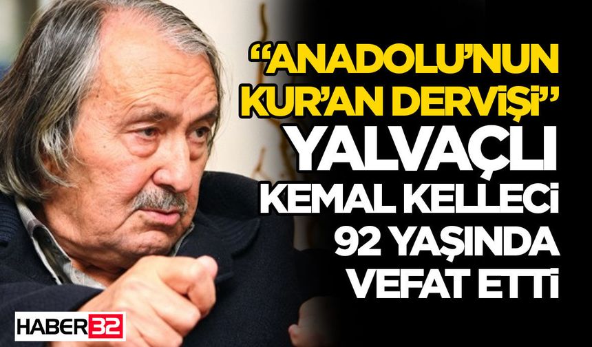 “Anadolu’nun Kur’an Dervişi” Yalvaçlı Kemal Kelleci 92 Yaşında Vefat Etti