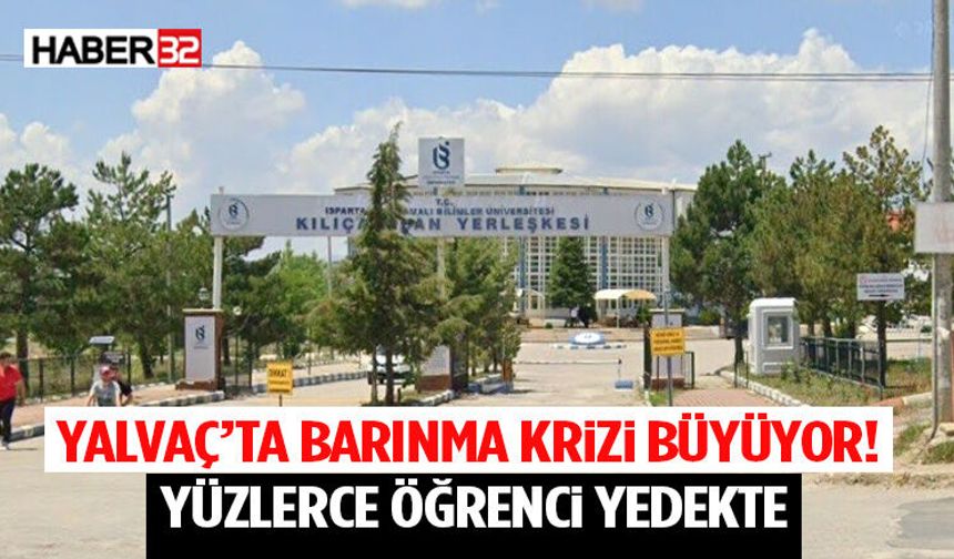 Yalvaç’ta Barınma Krizi Büyüyor!  Yüzlerce Öğrenci Yedekte