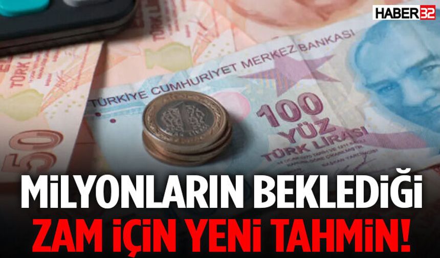 Milyonların Beklediği Zam İçin Yeni Tahmin!