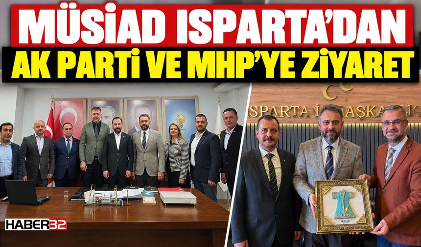 Isparta MÜSİAD'dan AK Parti ve MHP Ziyareti