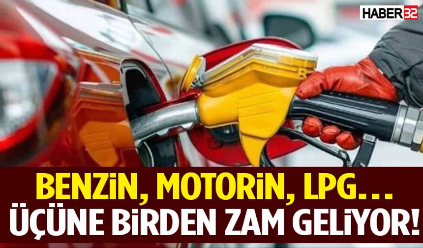 Benzin, Motorin, LPG… Üçüne Birden Zam Geliyor!