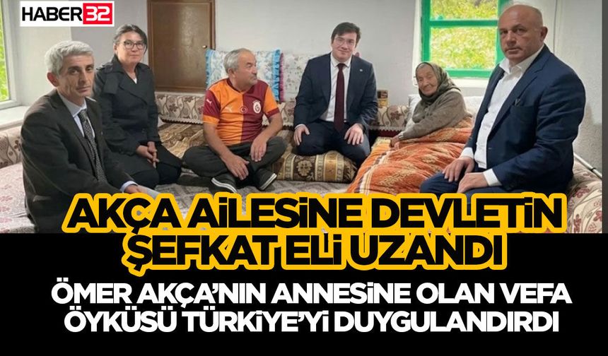 Akça Ailesine Devletin Şefkat Eli Uzandı