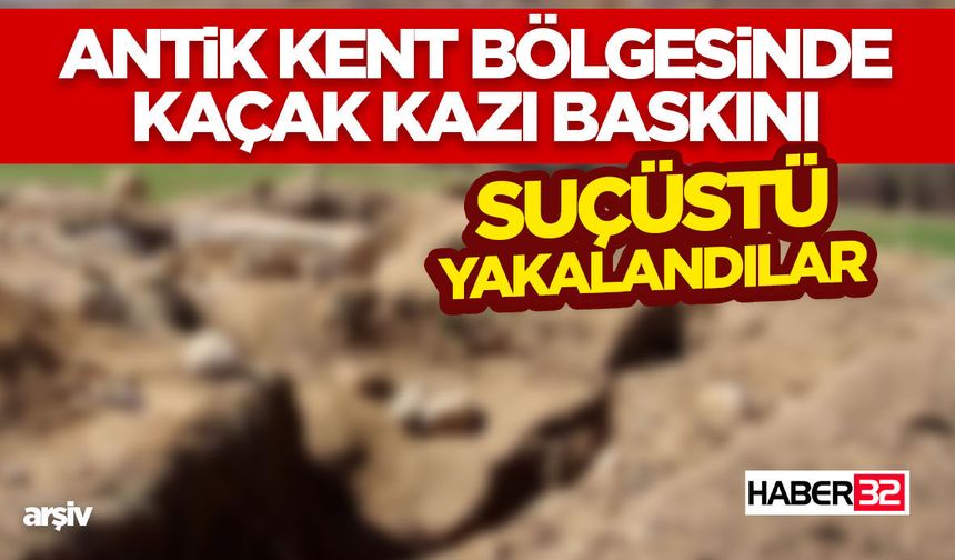 Antik Kent Bölgesinde Kaçak Kazı Baskını