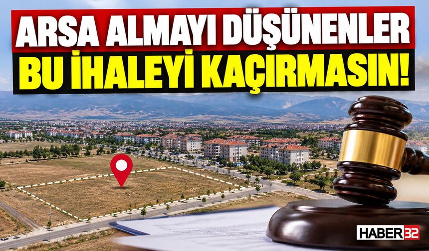 Arsa Almayı Düşünenler Bu İhaleyi Kaçırmasın!
