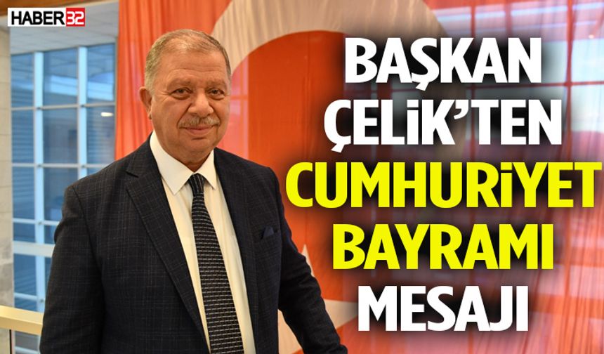 Başkan Çelik’ten Cumhuriyet Bayramı Mesajı