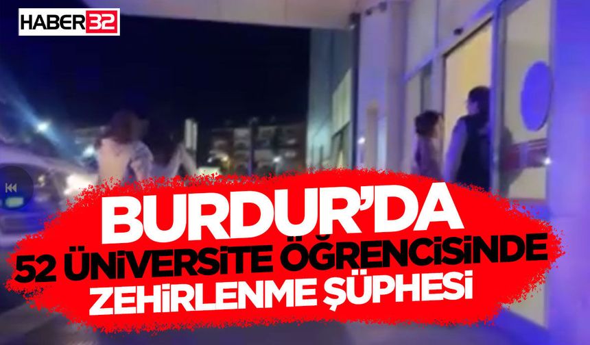 Burdur’da 52 Üniversite Öğrencisinde Zehirlenme Şüphesi