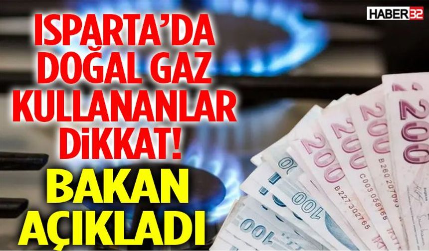 Isparta’da Doğal Gaz Kullananlar Dikkat!