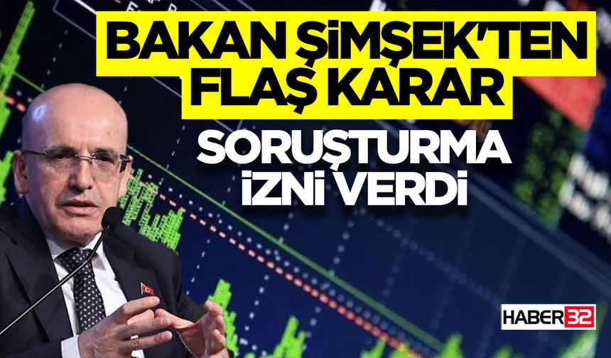 Bakan Şimşek'ten Flaş Karar:  Soruşturma İzni!