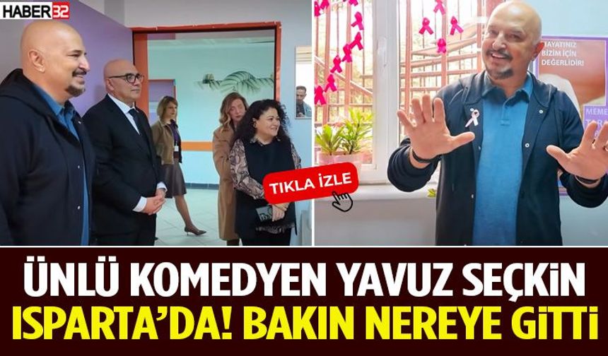 Ünlü Komedyen Yavuz Seçkin Isparta’da! Bakın Nereye Gitti