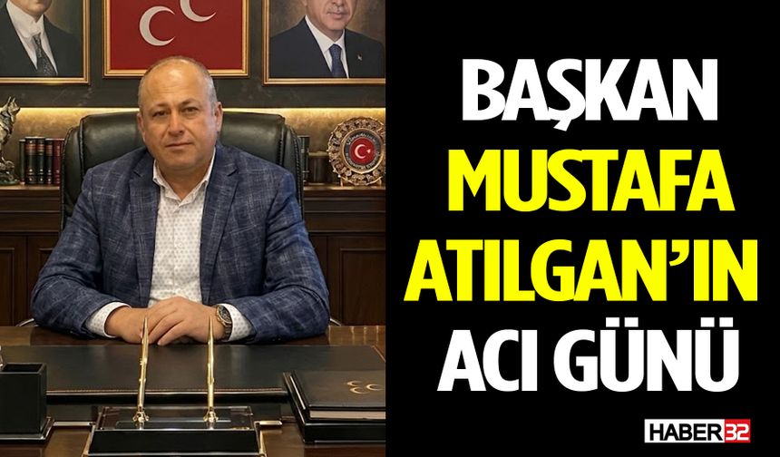 MHP Şarkikaraağaç İlçe Başkanı Mustafa Atılgan’ın Acı Günü