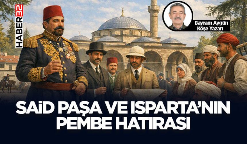 Said Paşa Ve Isparta’nın Pembe Hatırası