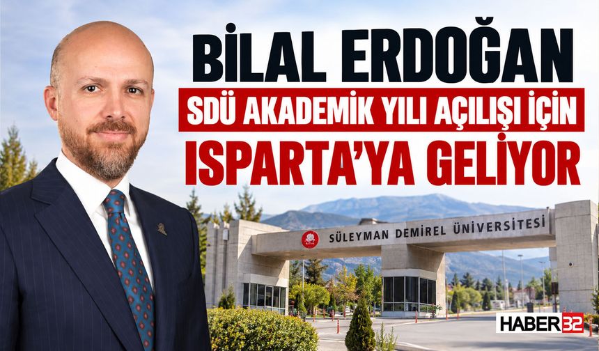 Bilal Erdoğan SDÜ Akademik Yıl Açılışına Geliyor
