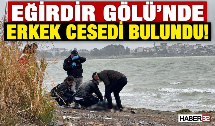 Eğirdir Gölü'nde Erkek Cesedi Bulundu!