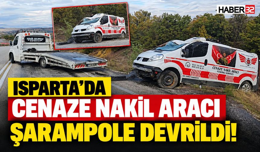 Isparta'da Cenaze Nakil Aracı Şarampole Devrildi!